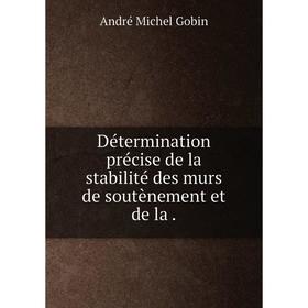 

Книга Détermination précise de la stabilité des murs de soutènement et de la .