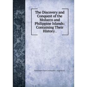

Книга The Discovery and Conquest of the Molucco and Philippine Islands: Containing Their History. Bartolom