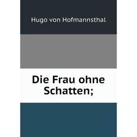 

Книга Die Frau ohne Schatten