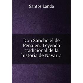 

Книга Don Sancho el de Peñalen: Leyenda tradicional de la historia de Navarra