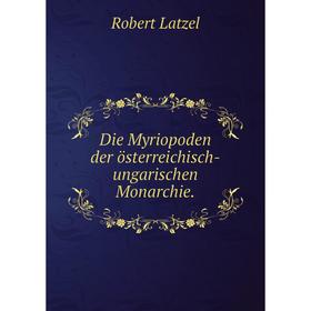 

Книга Die Myriopoden der österreichisch-ungarischen Monarchie.