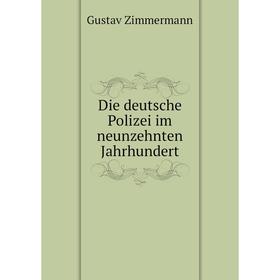 

Книга Die deutsche Polizei im neunzehnten Jahrhundert