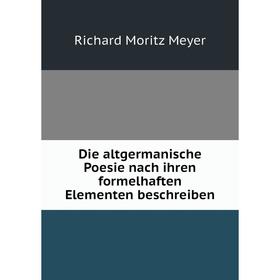 

Книга Die altgermanische Poesie nach ihren formelhaften Elementen beschreiben