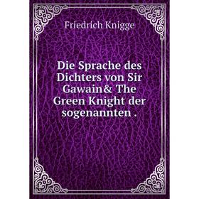 

Книга Die Sprache des Dichters von Sir Gawain& The Green Knight der sogenannten .