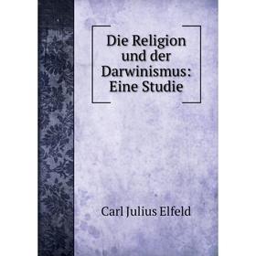 

Книга Die Religion und der Darwinismus: Eine Studie