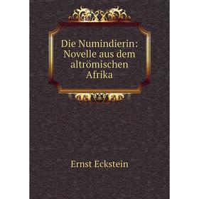 

Книга Die Numindierin: Novelle aus dem altrömischen Afrika