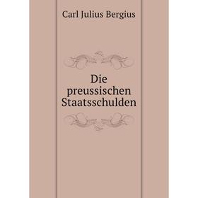 

Книга Die preussischen Staatsschulden