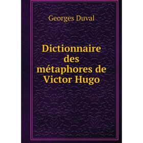 

Книга Dictionnaire des métaphores de Victor Hugo