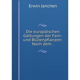 

Книга Die europäischen Gattungen der Farn-und Blütenpflanzen: Nach dem .