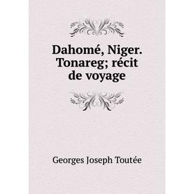 

Книга Dahomé, Niger. Tonareg; récit de voyage