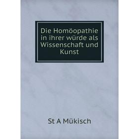 

Книга Die Homöopathie in ihrer würde als Wissenschaft und Kunst