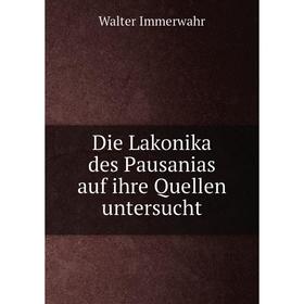 

Книга Die Lakonika des Pausanias auf ihre Quellen untersucht