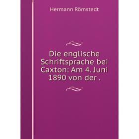 

Книга Die englische Schriftsprache bei Caxton: Am 4. Juni 1890 von der .