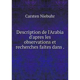 

Книга Description de l'Arabia d'apres les observations et recherches faites dans .