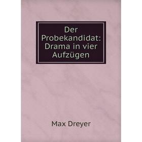 

Книга Der Probekandidat: Drama in vier Aufzügen