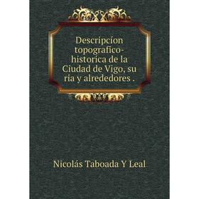

Книга Descripcíon topografico-historica de la Ciudad de Vigo, su ria y alrededores .