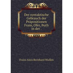 

Книга Der syntaktische Gebrauch der Präpositionen Fram, Ofer, Þurh in der .