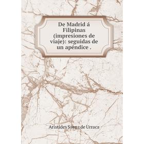 

Книга De Madrid á Filipinas (impresiones de viaje): seguidas de un apéndice.