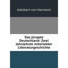 

Книга Das jüngste Deutschland: Zwei Jahrzehnte miterlebter Litteraturgeschichte