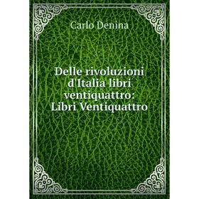 

Книга Delle rivoluzioni d'Italia libri ventiquattro: Libri Ventiquattro