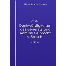 

Книга Denkwürdigkeiten des Generals und Admirals Albrecht v. Stosch