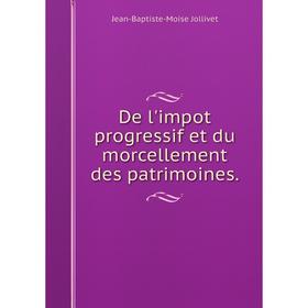 

Книга De l'impot progressif et du morcellement des patrimoines.