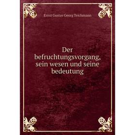 

Книга Der befruchtungsvorgang, sein wesen und seine bedeutung