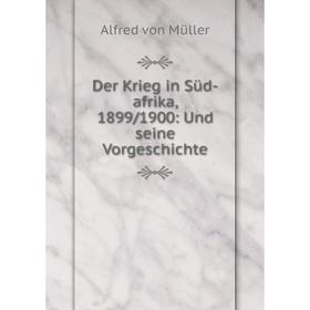 

Книга Der Krieg in Süd-afrika, 1899/1900: Und seine Vorgeschichte