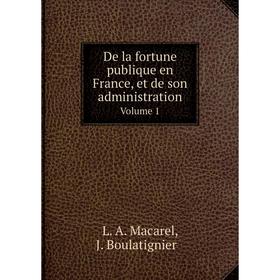 

Книга De la fortune publique en France, et de son administration. Volume 1