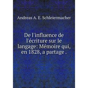 

Книга De l'influence de l'écriture sur le langage: Mémoire qui, en 1828, a partage.