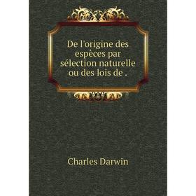 

Книга De l'origine des espèces par sélection naturelle ou des lois de.