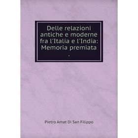 

Книга Delle relazioni antiche e moderne fra l'Italia e l'India: Memoria premiata .