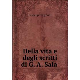 

Книга Della vita e degli scritti di G. A. Sala