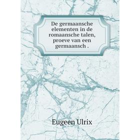 

Книга De germaansche elementen in de romaansche talen, proeve van een germaansch.