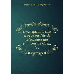 

Книга Description d'une espèce inédite de téléosaure des environs de Caen, le .