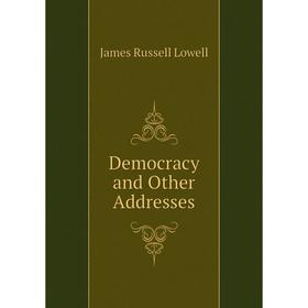 

Книга Democracy and Other Addresses