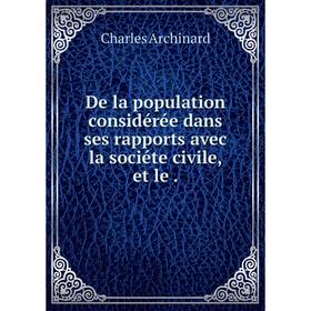 

Книга De la population considérée dans ses rapports avec la sociéte civile, et le.