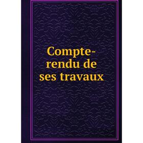 

Книга Compte-rendu de ses travaux