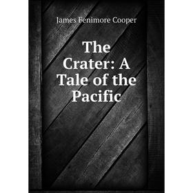 

Книга The Crater: A Tale of the Pacific