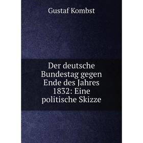 

Книга Der deutsche Bundestag gegen Ende des Jahres 1832: Eine politische Skizze