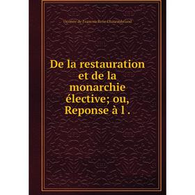 

Книга De la restauration et de la monarchie élective; ou, Reponse à l.