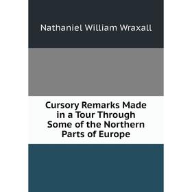 

Книга Cursory Remarks Made in a Tour Through Some of the Northern Parts of Europe