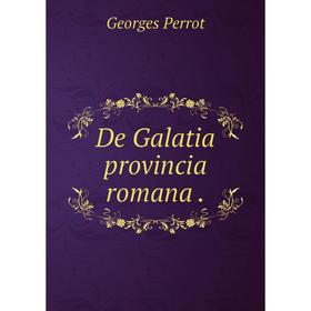 

Книга De Galatia provincia romana.