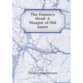 

Книга The Daimio's Head: A Masque of Old Japan