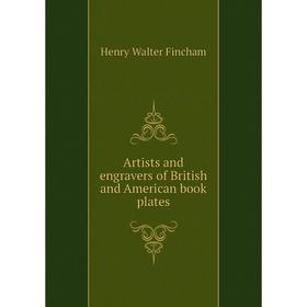 

Книга Artists and engravers of British and American book plates