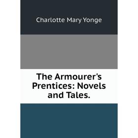 

Книга The Armourer's Prentices: Novels and Tales.