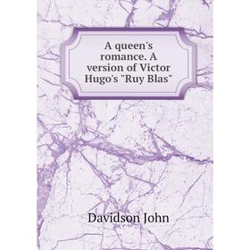

Книга A queen's romance. A version of Victor Hugo's Ruy Blas