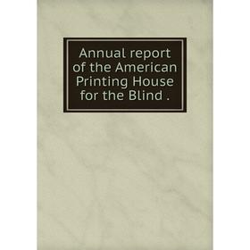 

Книга Annual report of the American Printing House for the Blind.