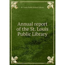 

Книга Annual report of the St. Louis Public Library