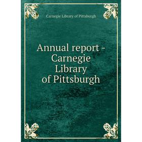 

Книга Annual report - Carnegie Library of Pittsburgh